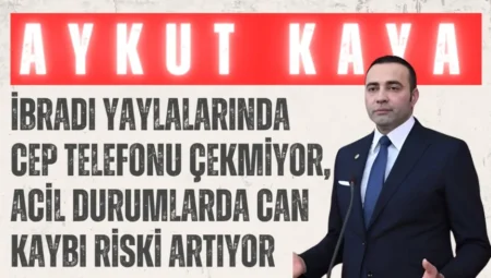 CHP’li Aykut Kaya: “İbradı yaylalarında cep telefonu çekmiyor, acil durumlarda can kaybı riski artıyor”